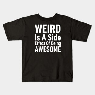 Weird is A Side Effect of Being Awesome-Inspirational Quote Kids T-Shirt